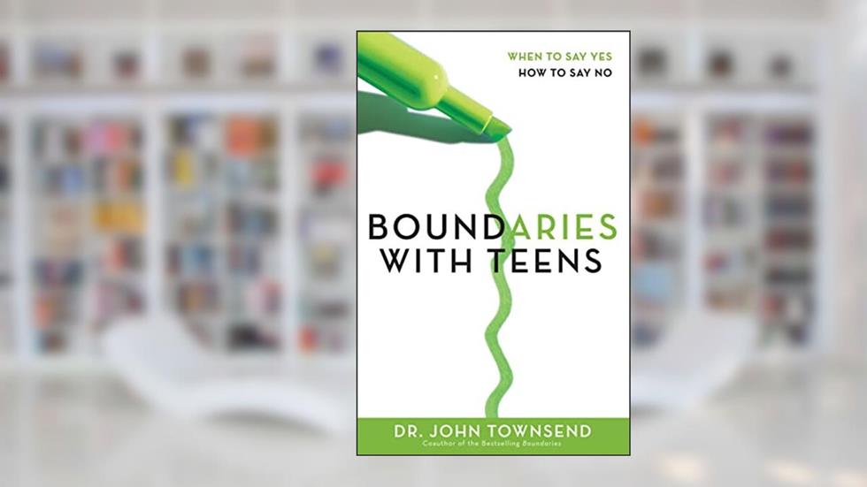 Boundaries with Teens: When to Say Yes, How to Say No, written by John Townsend