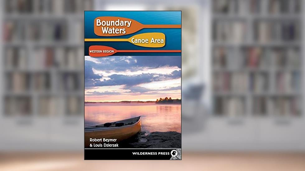 Boundary Waters Canoe Area: Western Region, written by Robert Beymer; Louis Dzierzak