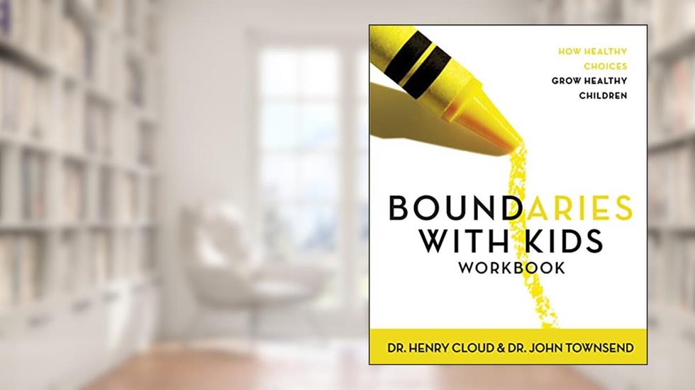 Boundaries with Kids Workbook, written by Henry Cloud; John Townsend