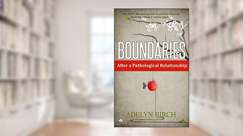 Boundaries After a Pathological Relationship, written by Adelyn Birch