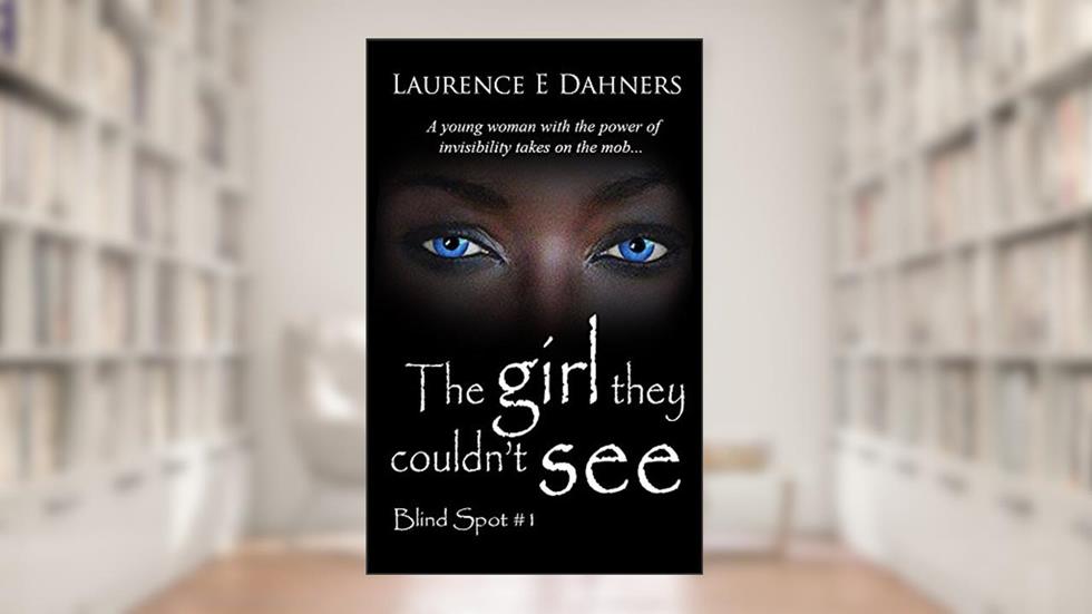 The Girl They Couldn't See (Blind Spot #1) (Blind Spot Series), written by Laurence Dahners