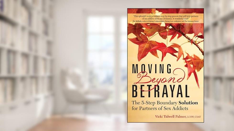 Moving Beyond Betrayal: The 5-Step Boundary Solution for Partners of Sex Addicts, written by Vicki Tidwell Palmer
