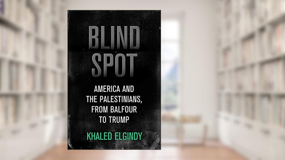 Blind Spot: America and the Palestinians, from Balfour to Trump (Brookings / Ash Center Series, "Innovative Governance in the 21st Century"), written by Khaled Elgindy