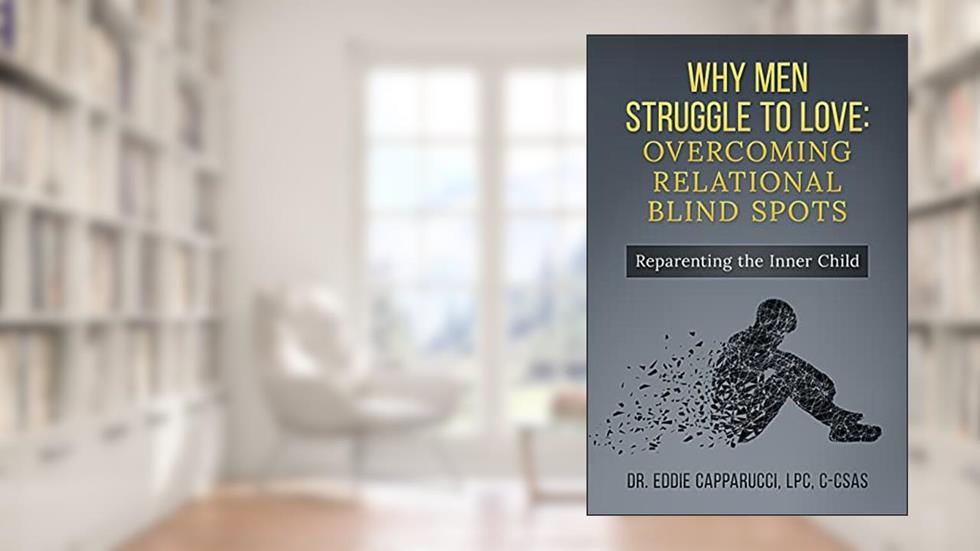 Why Men Struggle to Love : Overcoming Relational Blind Spots, written by Eddie Capparucci