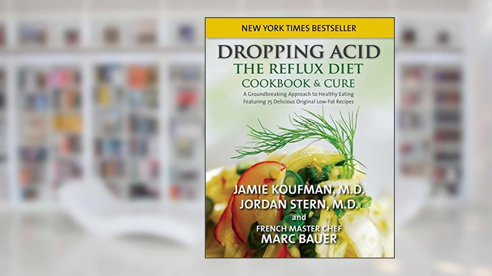 Dropping Acid: The Reflux Diet Cookbook & Cure, written by Jamie Koufman; Jordan Stern; Marc Michel Bauer