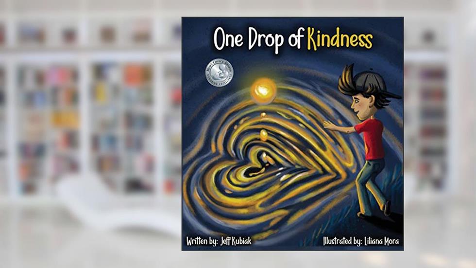 One Drop of Kindness, written by Jeff Kubiak; Liliana Mora