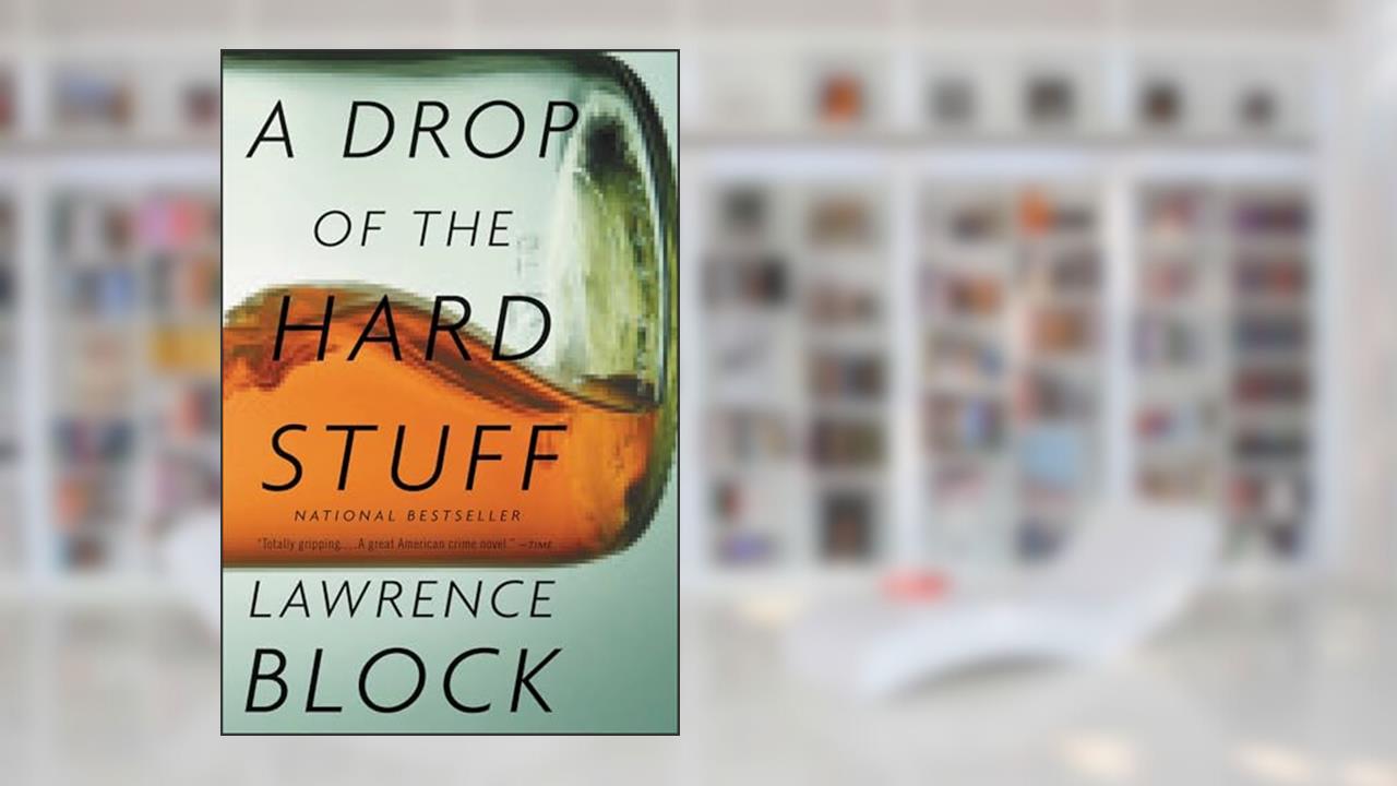 A Drop of the Hard Stuff (Matthew Scudder Mysteries Book 17), written by Lawrence Block