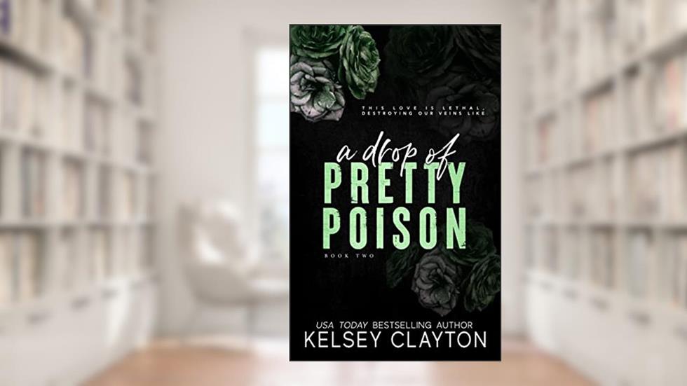 A Drop of Pretty Poison: A Brother's Best Friend Romance (Pretty Poison Trilogy Book 2), written by Kelsey Clayton