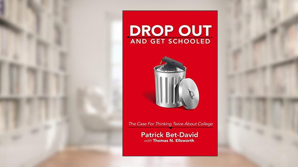 Drop Out And Get Schooled: The Case For Thinking Twice About College, written by Patrick Bet-David; Thomas N. Ellsworth