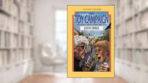 Cover from The Toy Campaign: The Plot to Trick a Town with Toys (The Spirit Flyer Series), written by John Bibee