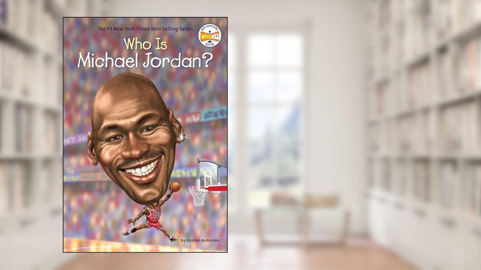Who Is Michael Jordan? (Who Was?), written by Kirsten Anderson; Who HQ