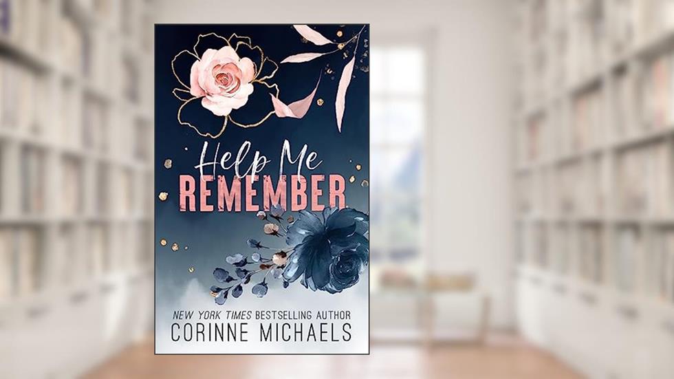 Help Me Remember: A Brother's Best Friend Romantic Suspense (Rose Canyon Book 1), written by Corinne Michaels