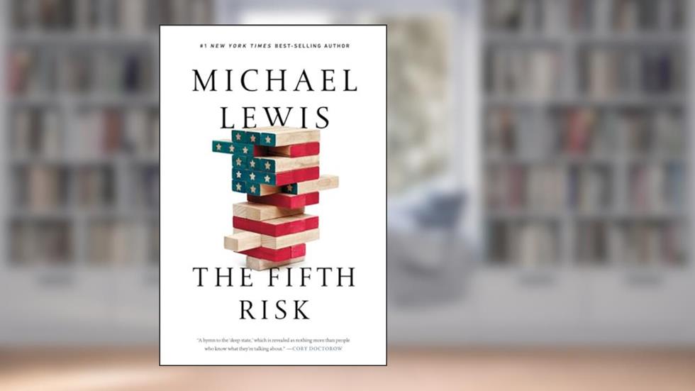 The Fifth Risk: Undoing Democracy, written by Michael Lewis