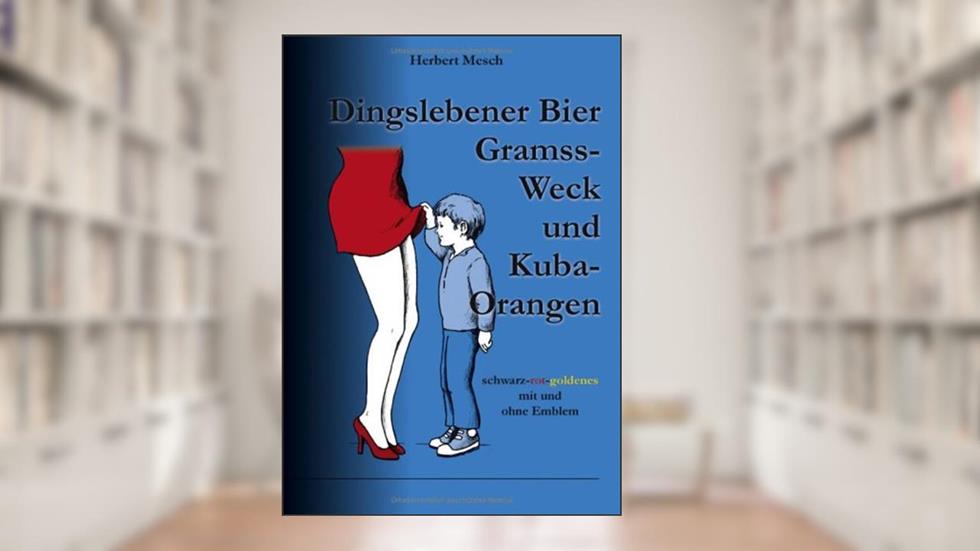 Dingslebener Bier, Gramss-Weck und Kuba-Orangen., written by Herbert Mesch