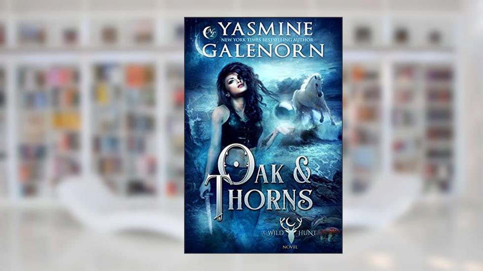 Oak & Thorns (The Wild Hunt Book 2), written by Yasmine Galenorn