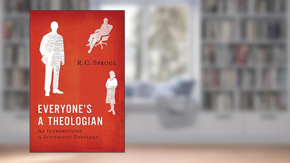 Everyone's a Theologian: An Introduction to Systematic Theology, written by R.C. Sproul