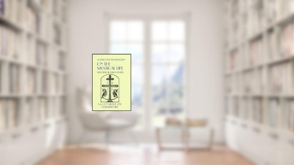 On the Mystical Life: The Ethical Discourses : On Virtue and Christian Life (V002), written by St. Symeon the New Theologian