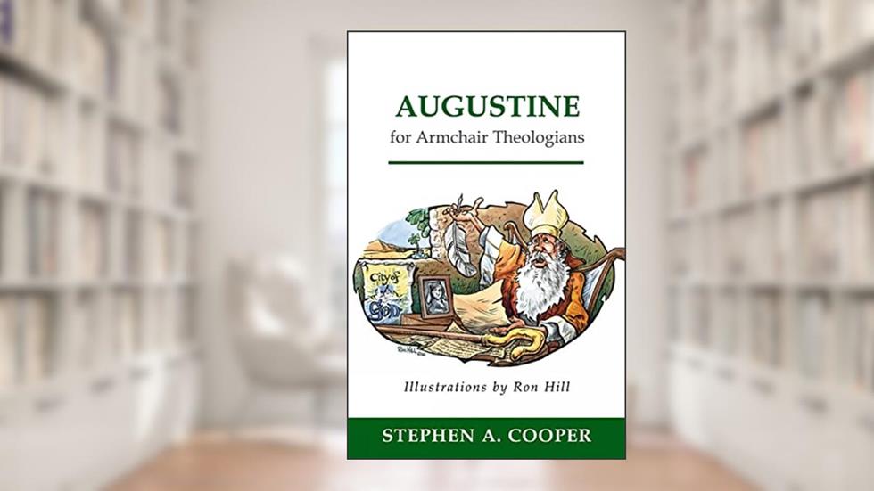 Augustine for Armchair Theologians, written by Stephen A. Cooper
