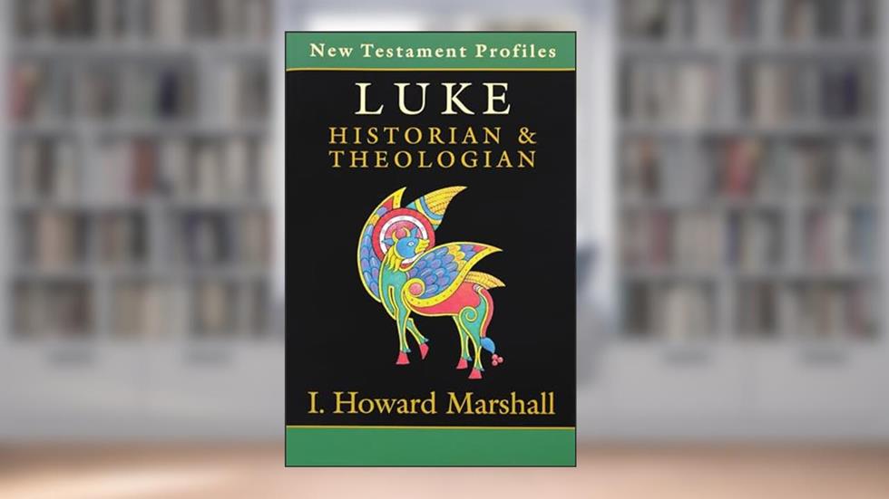 Luke: Historian & Theologian (New Testament Profiles), written by I. Howard Marshall