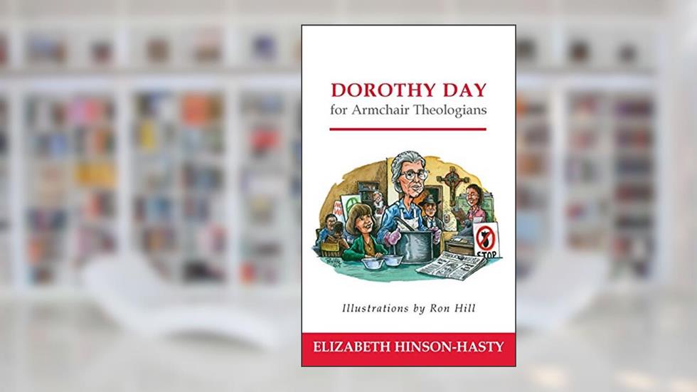 Dorothy Day for Armchair Theologians, written by Elizabeth Hinson-Hasty