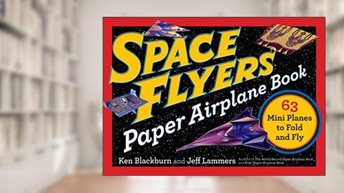 Cover from Space Flyers Paper Airplane Book: 63 Mini Planes to Fold and Fly (Paper Airplanes), written by Jeff Lammers; Ken Blackburn