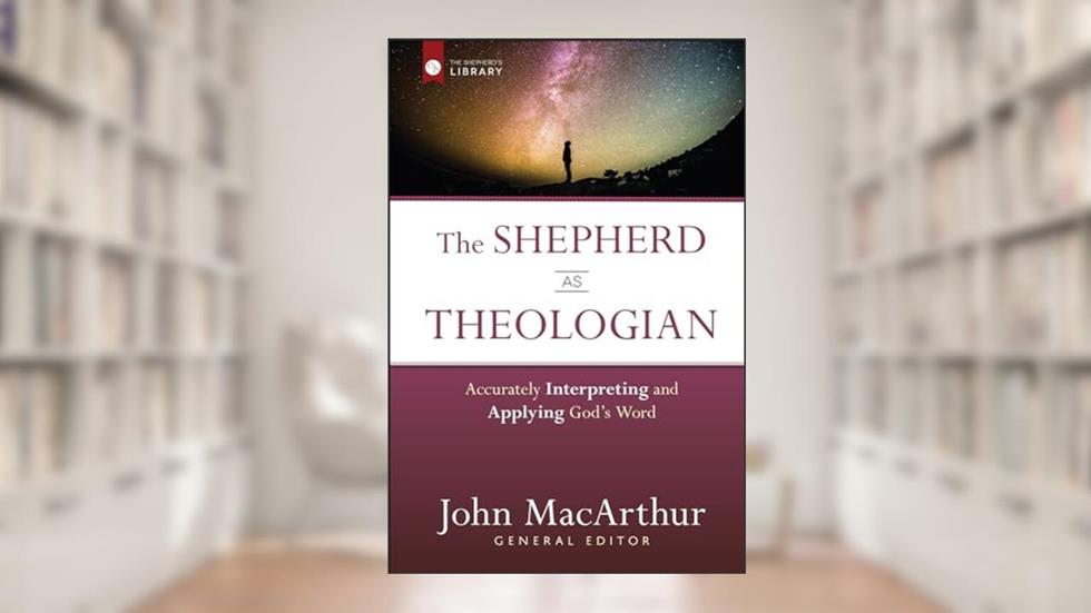 The Shepherd as Theologian: Accurately Interpreting and Applying God's Word (The Shepherd's Library), written by John MacArthur