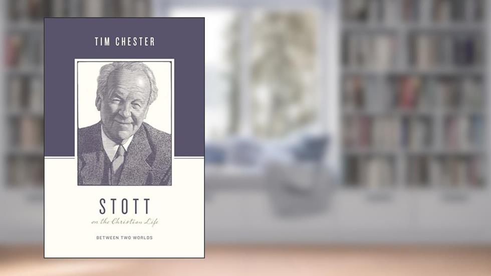 Stott on the Christian Life: Between Two Worlds (Theologians on the Christian Life), written by Tim Chester