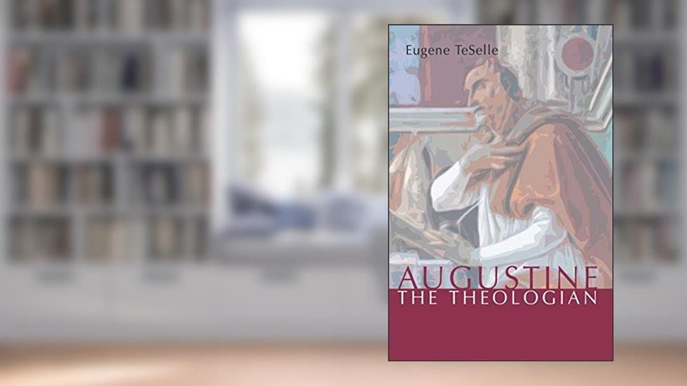 Augustine the Theologian (Studies in Augustine), written by Eugene TeSelle
