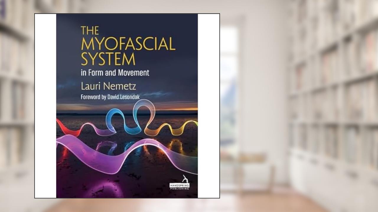 The Myofascial System in Form and Movement, written by Lauri Nemetz