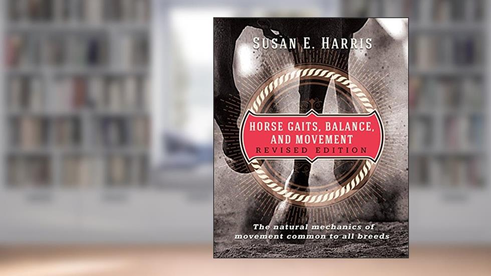 Horse Gaits, Balance, and Movement: Revised Edition, written by Susan E Harris