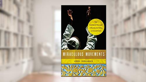 Cover from Miraculous Movements: How Hundreds of Thousands of Muslims Are Falling in Love with Jesus, written by Jerry Trousdale