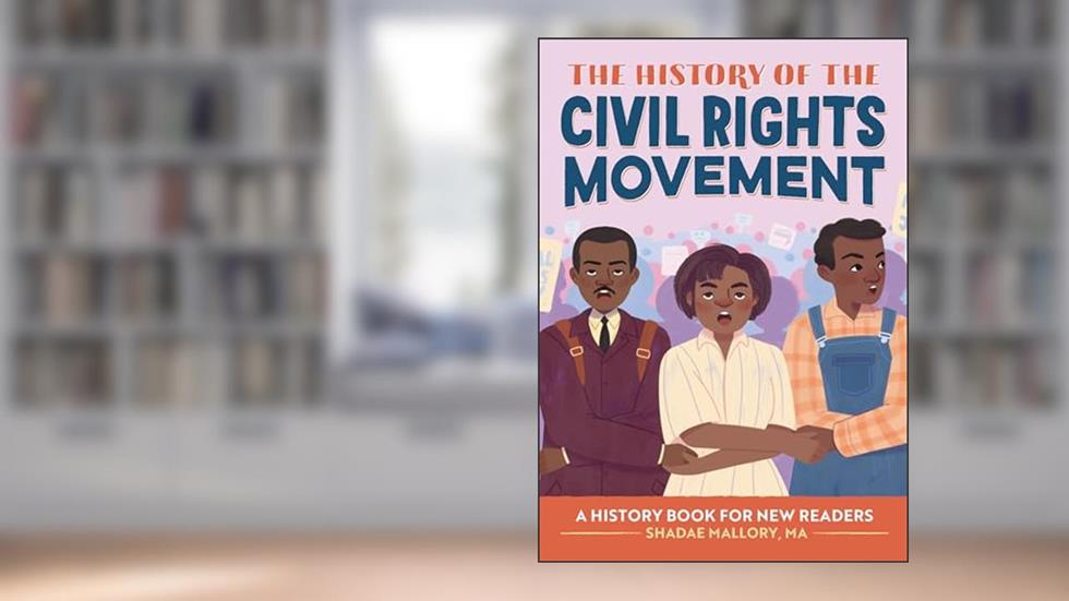 The History of the Civil Rights Movement: A History Book for New Readers (The History Of: A Biography Series for New Readers), written by Shadae B. Mallory