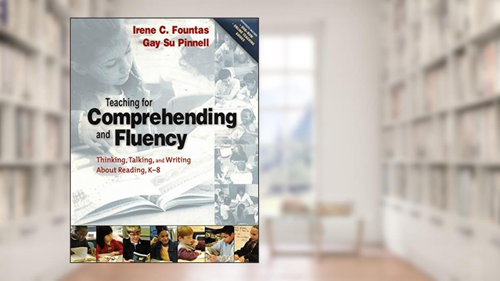 Teaching for Comprehending and Fluency: Thinking, Talking, and Writing About Reading, K-8 (F&P Professional Books & Multi), written by Irene Fountas; Gay Su Pinnell