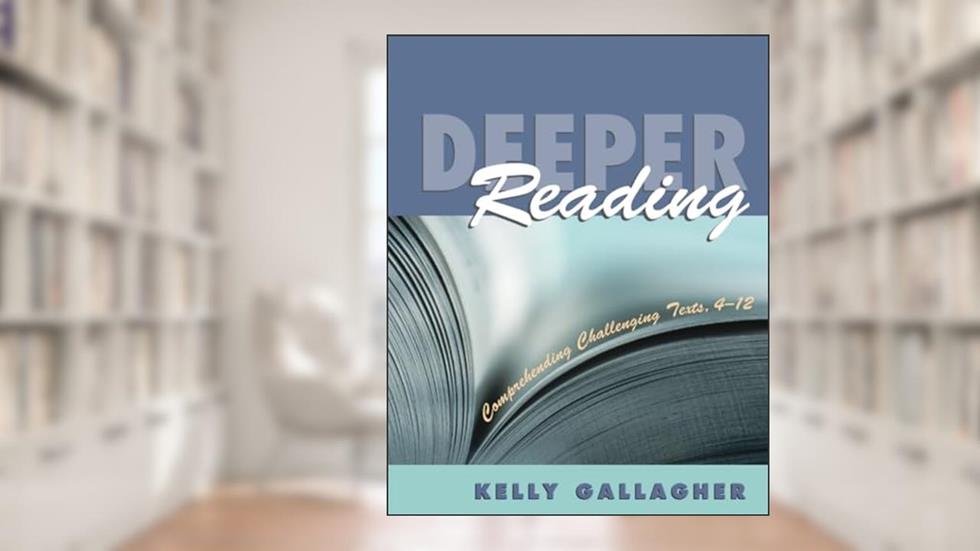 Deeper Reading: Playful Craft That Sparks Writing, written by Kelly Gallagher
