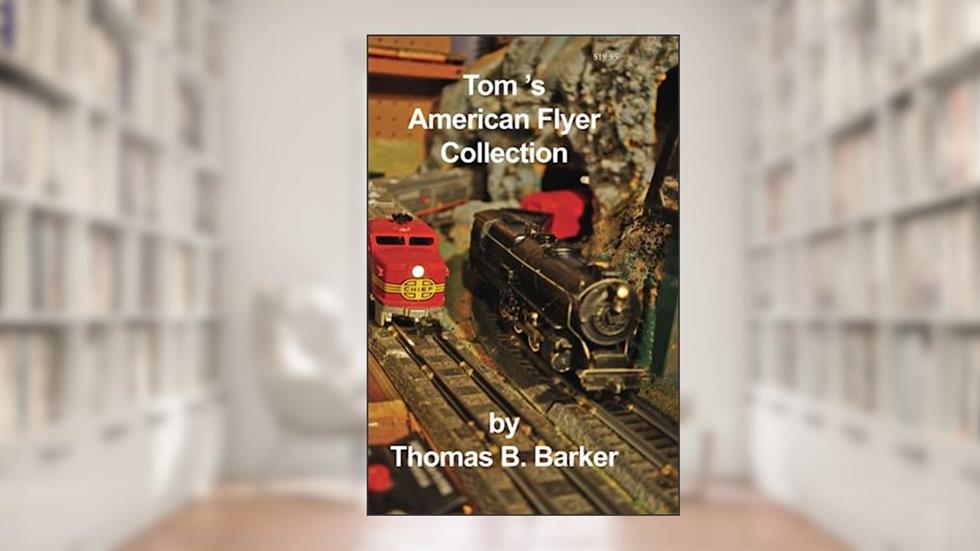 Tom's American Flyer Collection (Repairing and Operating Gilbert American Flyer Trains and Accessories), written by Thomas B. Barker
