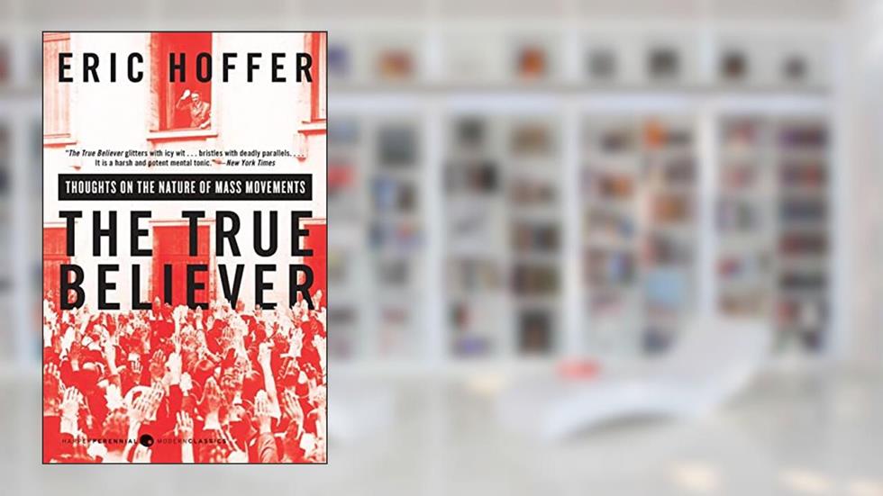 The True Believer: Thoughts on the Nature of Mass Movements (Perennial Classics), written by Eric Hoffer