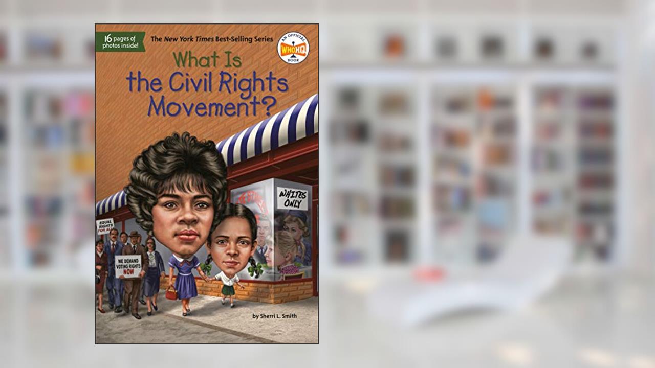 What Is the Civil Rights Movement? (What Was?), written by Sherri L. Smith; Who HQ