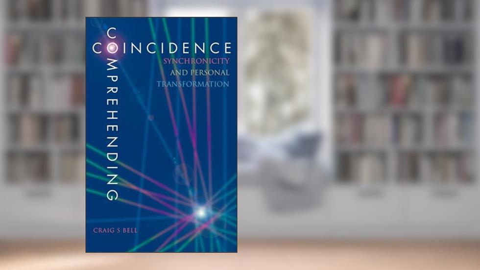 Comprehending Coincidence: Synchronicity & Personal Transformation, written by CRAIG BELL