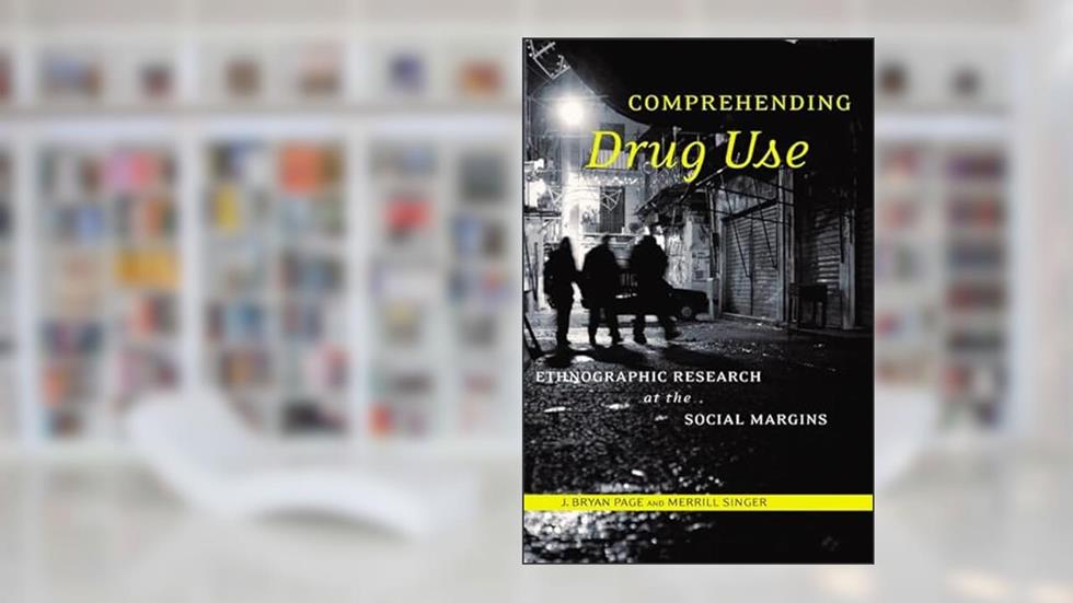 Comprehending Drug Use: Ethnographic Research at the Social Margins (Studies in Medical Anthropology), written by Professor J. Bryan Page; Professor Merrill Singer