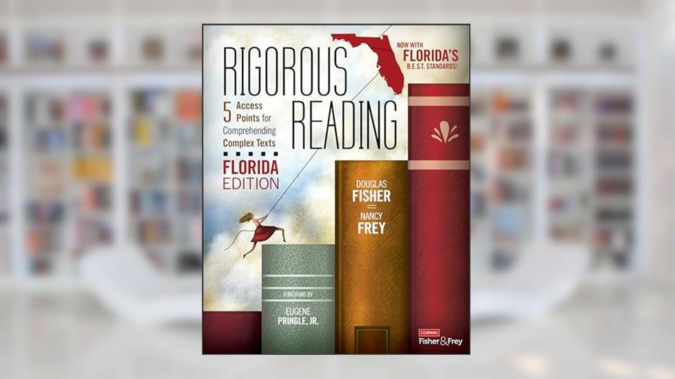Rigorous Reading, Florida Edition: 5 Access Points for Comprehending Complex Texts (Corwin Literacy), written by Douglas Fisher; Nancy Frey