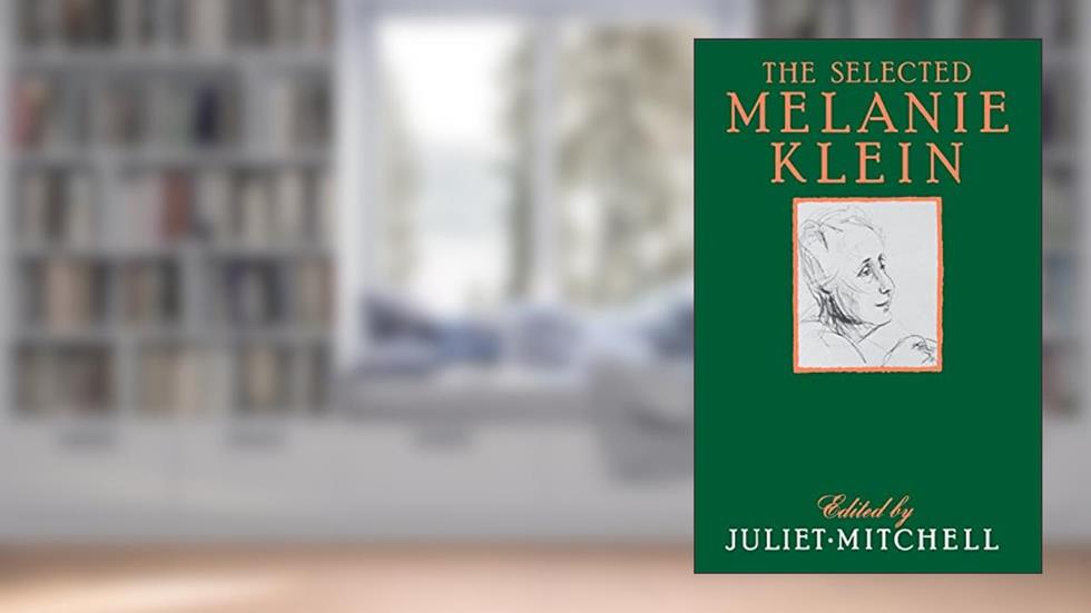 Selected Melanie Klein, written by Juliet Mitchell