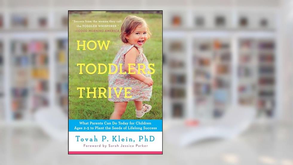 How Toddlers Thrive: What Parents Can Do Today for Children Ages 2-5 to Plant the Seeds of Lifelong Success, written by Tovah P Klein