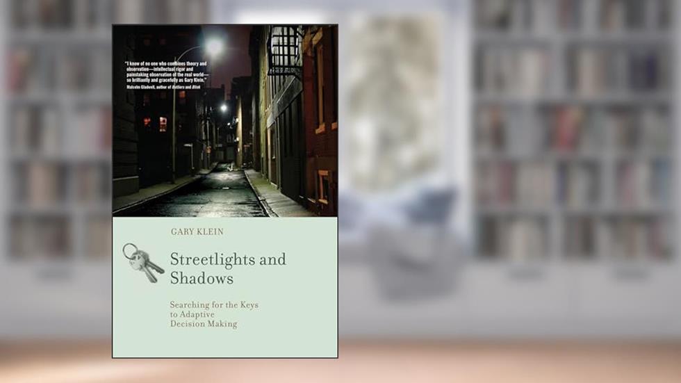 Streetlights and Shadows: Searching for the Keys to Adaptive Decision Making (Bradford Books), written by Gary A. Klein