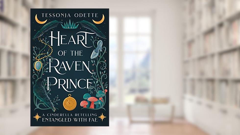 Heart of the Raven Prince: A Cinderella Retelling (Entangled with Fae), written by Tessonja Odette