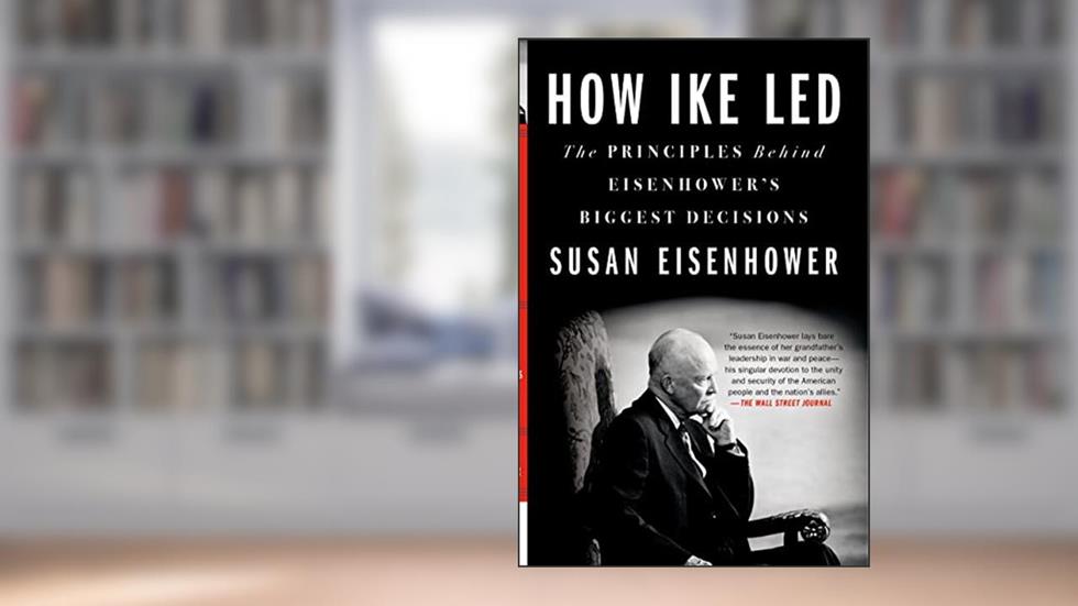 How Ike Led, written by Susan Eisenhower