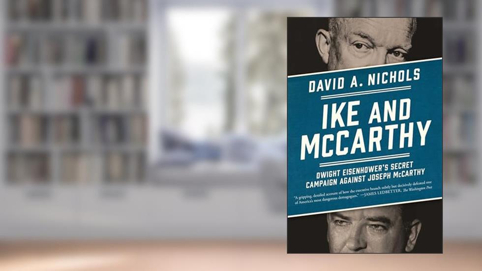 Ike and McCarthy: Dwight Eisenhower's Secret Campaign against Joseph McCarthy, written by David A. Nichols