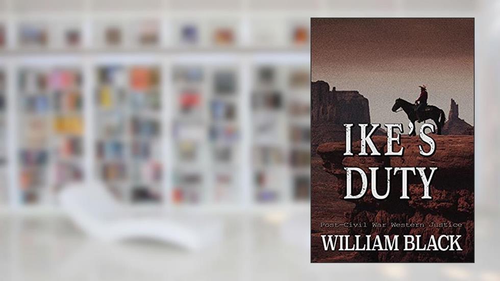 Ike's Duty (Post-Civil War Western Justice), written by William Black