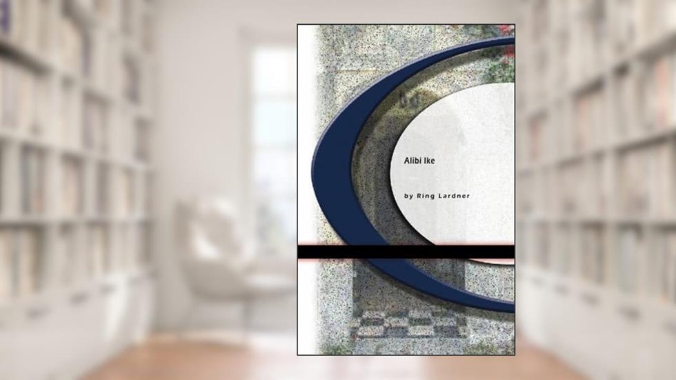 Alibi Ike, written by Ring Lardner