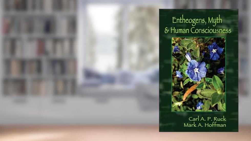 Entheogens, Myth, and Human Consciousness, written by Carl A. P. Ruck; Mark Alwin Hoffman