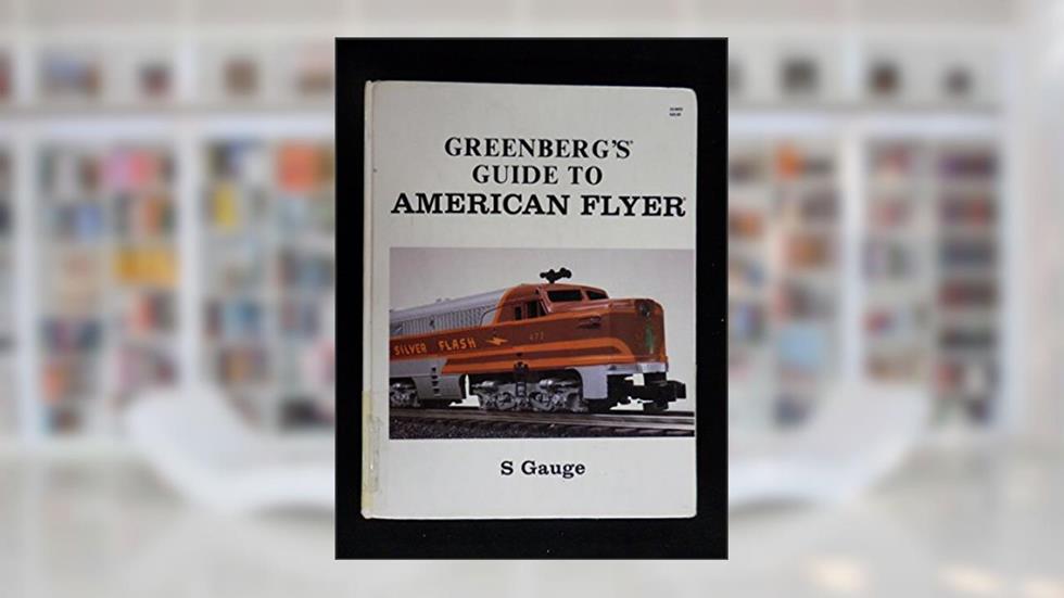 Greenberg's Guide to American Flyer S Gauge. Vol. I : Motive Power and Rolling Stock, written by Joe Deger